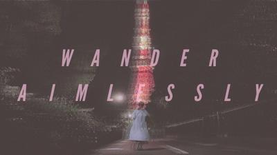 MV制作例&quot;Wander Aimlessly&quot;