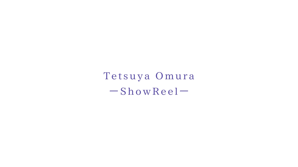 Tetsuya Omura ーShowReelー