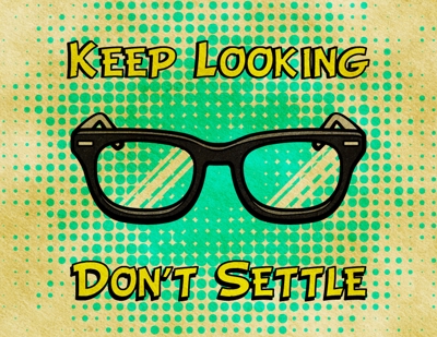 KEEP LOOKING DON&#039;T SETTLE