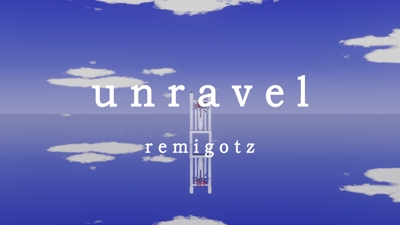 「UNRAVEL」MV作成しました