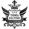 TOM's FACTORY